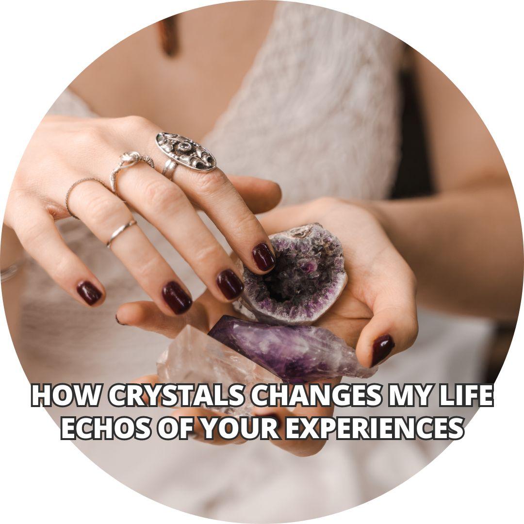 How Crystals changed my life "Echoes of Your Experiences" - Wands of Lust Co